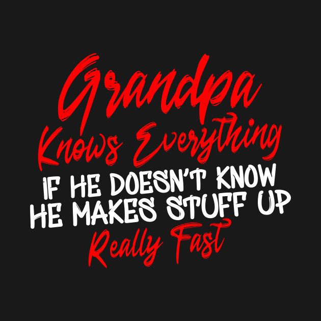 Disover Grandpa Knows Everything - Grandpa - T-Shirt