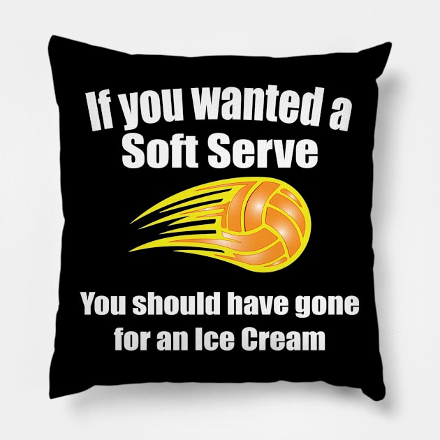 Volleyball - If You Wanted A Soft Serve You Should Have Gone For An Ice Cream Pillow by Kudostees