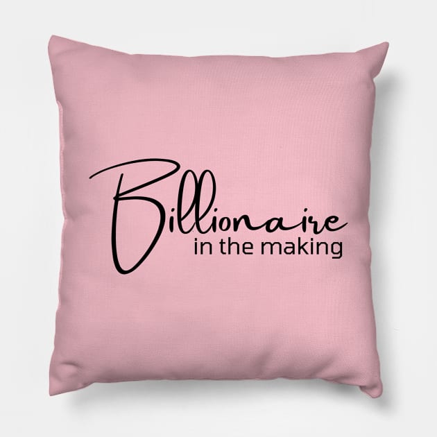 Billionaire in the making Pillow by Leap Arts