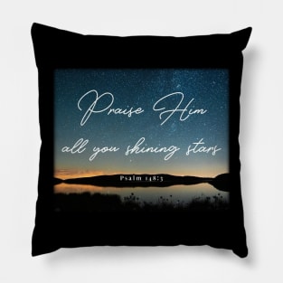 Praise Him all you shining stars - Psalm 148:3 Pillow