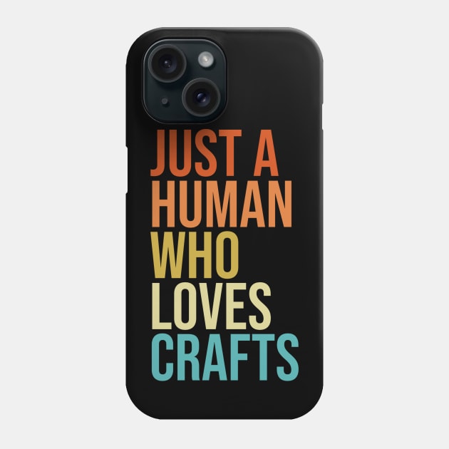 Just a Human Who Loves Crafts Phone Case by FlamingThreads