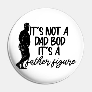 It's Not A Dad Bod It's A Father Figure Father's Day Funny Pin