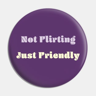 Not Flirting Just Friendly Pin