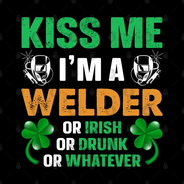 Kiss me I'm a welder or irish or drunk or whatever by little.tunny