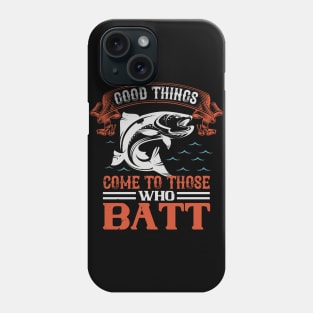 good things come those who batt Phone Case