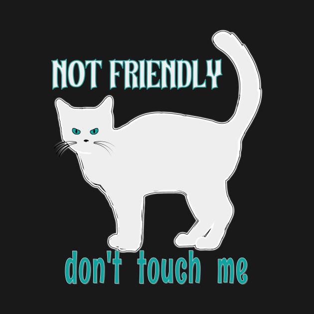 NOT FRIENDLY DO NOT TOUCH ME FUNNY WHITE GRAY CAT SHIRT, SOCKS, STICKERS, AND MORE by KathyNoNoise