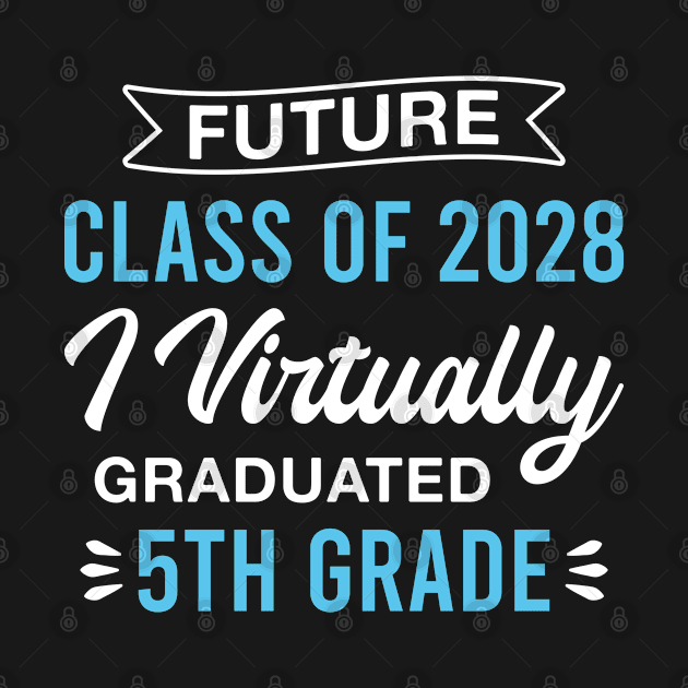 Future Class of 2028 I Virtually Graduated 5th Grade 2028 Graduation Class by FOZClothing