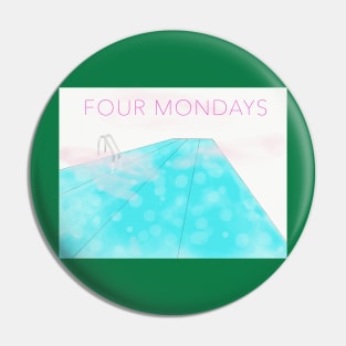 Four Mondays Pin