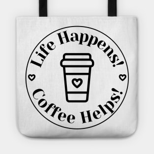 Life Happens, Coffee Helps. Funny Coffee Lover Quote. Can't do Mornings without Coffee then this is the design for you. Tote