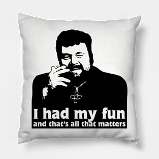 Father Finton Stack - I Had My Fun Quote Pillow
