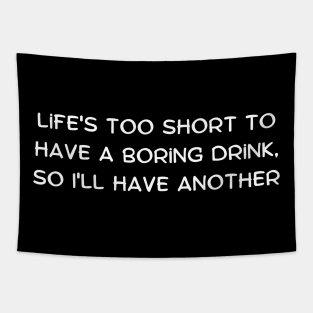 Life's too short to have a boring drink, so I'll have another Tapestry