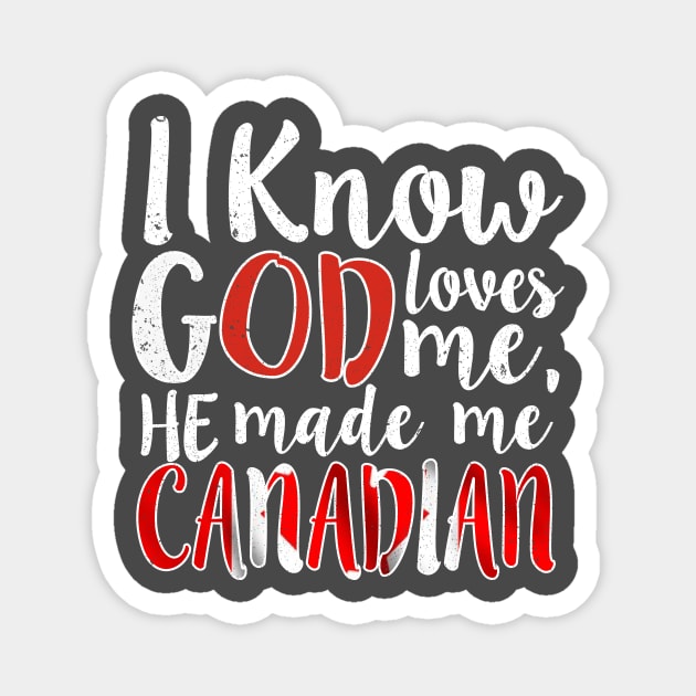 God Loves Me He Made Me Canadian Flag Canada Colors T-Shirt T-Shirt Magnet by Memes4Days