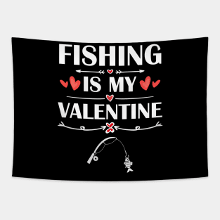 Fishing Is My Valentine T-Shirt Funny Humor Fans Tapestry