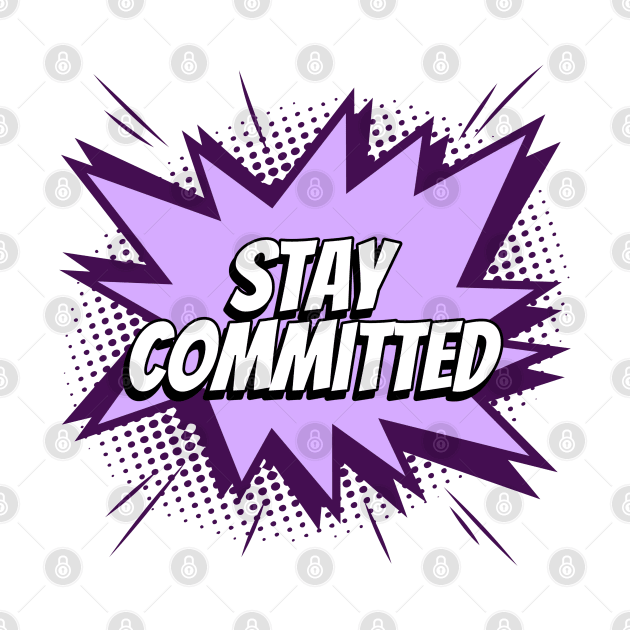 Stay Committed - Comic Book Graphic by Disentangled