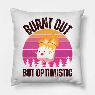 Burnt Out But Optimistic Pillow