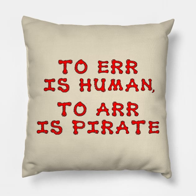 To err is human, To arr is pirate Pillow by NightserFineArts