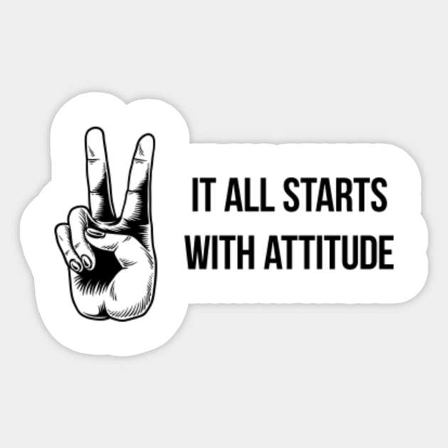 It All Starts With Attitude Attitude Quotes Sticker Teepublic Uk