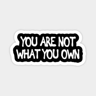 You are not what you own Motivational Wisdom Quotes Gift Magnet