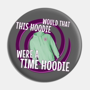 Would That This Hoodie Were a Time Hoodie! Pin