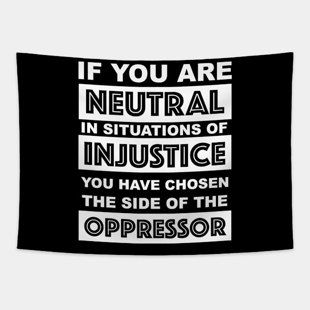 if you are neutral in situations of injustice you have chosen the side of the oppressor Tapestry by Yesenia Caskey Store