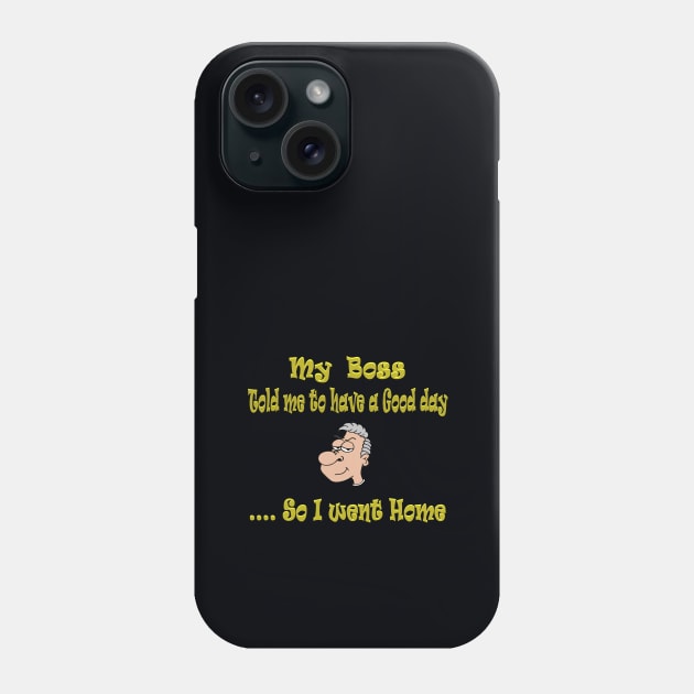 The Boss said have a Good day Phone Case by KJKlassiks