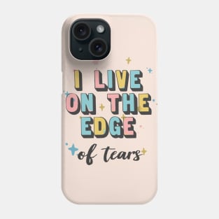 I Live On The Edge / Sad Girl Humor Phone Case