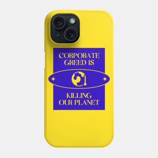 Corporate Greed Is Killing The Planet Phone Case