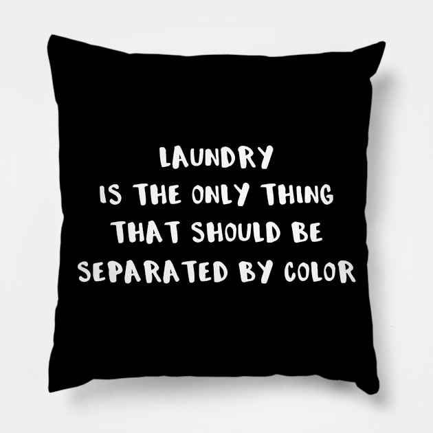 Black Laundry Is The Only Thing That Should Be Separated by Color Equality Pillow by StacysCellar