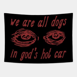 We Are All Dogs In God's Hot Car - Oddly Specific Meme Tapestry