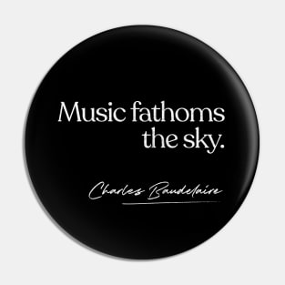 Music Fathoms The Sky -- Charles Baudelaire Pin