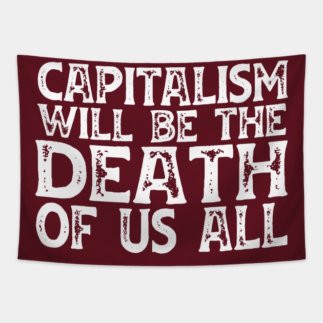 Irreverent truths: Capitalism will be the death of us all (white text) Tapestry by Ofeefee