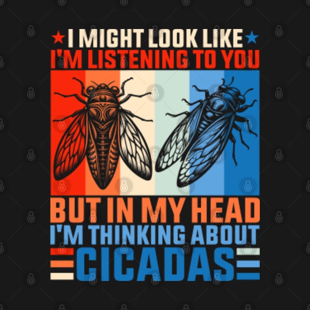 I might look like I'm listening to you but in my head I'm thinking about Cicadas by GreenCraft