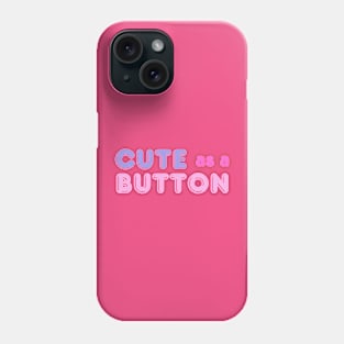 Adorable 'Cute As A Button' Tee - Playful Fashion, Charming Casual Wear - Perfect Gift for Her - Unique Birthday Present Phone Case