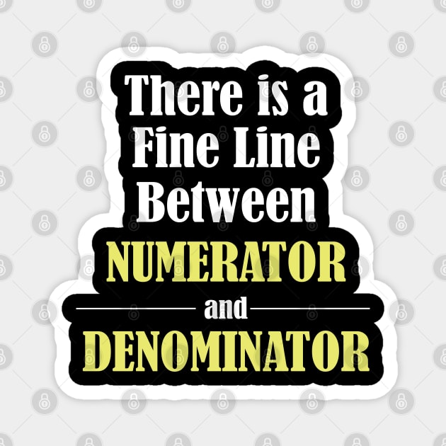 Math - There Is A Fine Line Between Numerator and Denominator Magnet by Kudostees