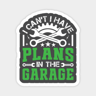 I Can't I Have Plans In The Garage - Vintage Mechanic Magnet