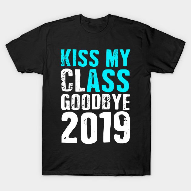 Kiss My Class Goodbye 2019 Funny Graduation Shirt Class Of