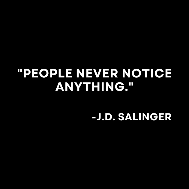 Catcher in the rye J. D. Salinger People never notice anything by ReflectionEternal