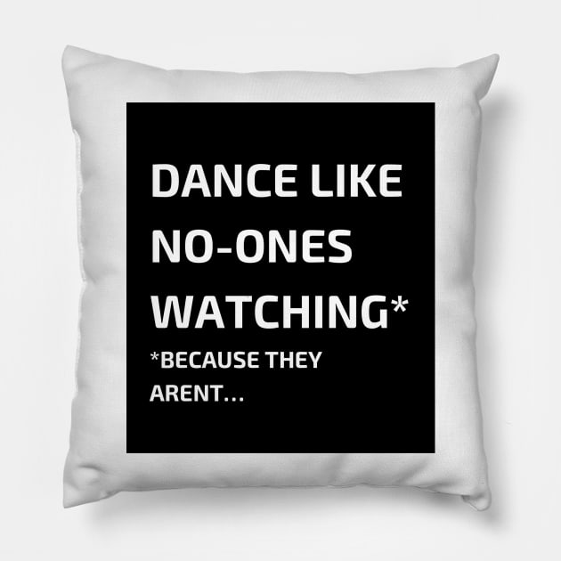 Dance like no-ones watching Pillow by Jonesyinc