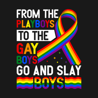 From the Playboys to the Gay Boys Go and Slay Boys Pride LGBTQ T-Shirt