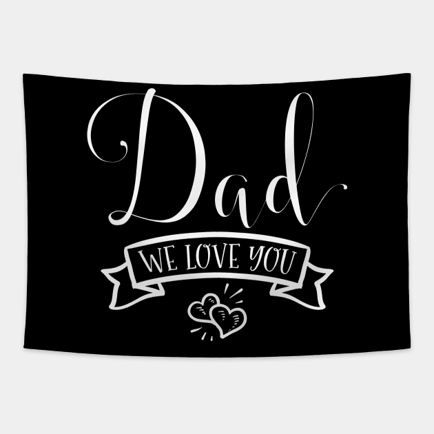 Dad We Love You Tapestry by Sabahmd