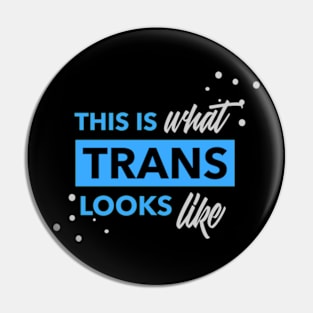 This is what Trans Looks Like, Transgender Shirt Pin