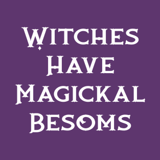 Witches Have Magickal Besoms Cheeky Witch® T-Shirt