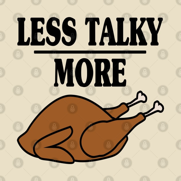 Less Talky More Turkey - Funny Holiday by skauff