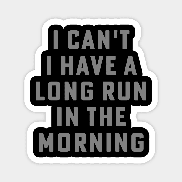 I Can't I Have A Long Run In The Morning Funny Running Marathon Magnet by PodDesignShop