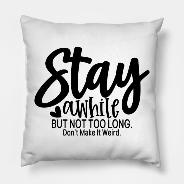 stay a while but not too long Pillow by Misfit04