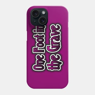 One Foot in the Grave Phone Case