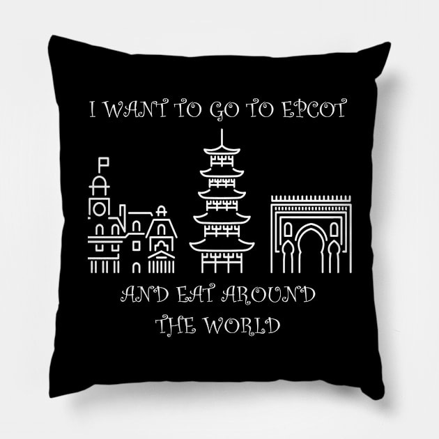 I WANT TO EAT AROUND WORLD SHOWCASE Pillow by amy1142