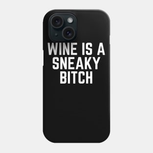 Wine is a Sneaky Bitch - Wine Loves Me I Love Wine Wine Lover Wine Drinker Wine Made Me Do It Phone Case