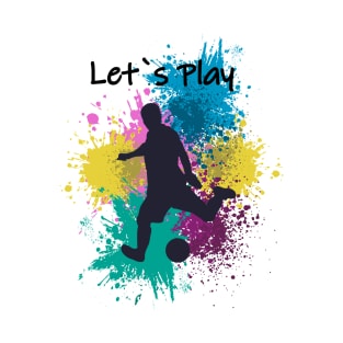 Let`s play Soccer T-Shirt