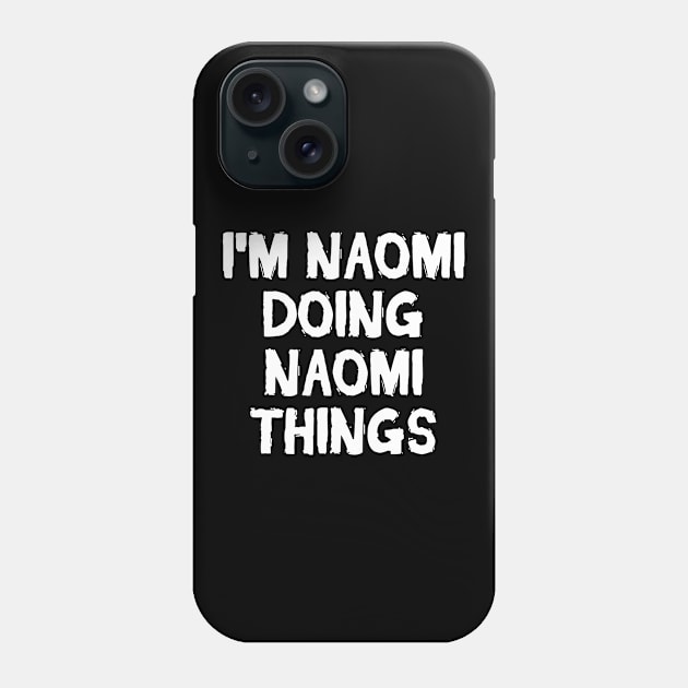 I'm Naomi doing Naomi things Phone Case by hoopoe